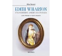Edith Wharton: Una scrittrice americana in Italia. Con poesie e testi inediti