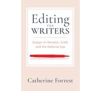 Editing for Writers: Essays on Revision, Craft, and the Editorial Eye