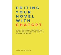 Editing Your Novel with ChatGPT: A Repeatable Workflow to Turn Any Draft into a Finished Book