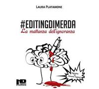 #Editingdimerda. La mattanza dell'ignoranza