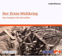 Edition Br2 Radiowissen - Der Erste Weltkrieg-Von Sarajewo Bis Versailles