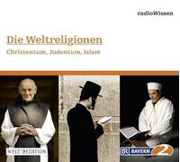 Edition Br2 Radiowissen - Die Weltreligionen-Christentum,Judentum,Islam