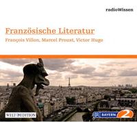 Edition Br2 Radiowissen - Französische Literatur - François Villon, Victor Hugo, Marcel Proust - Edition BR2 radioWissen/Welt-Edition