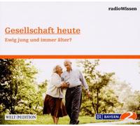 Edition Br2 Radiowissen - Gesellschaft Heute-Ewig Jung und Immer Älter?