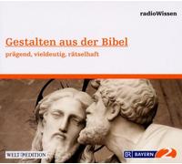 Edition Br2 Radiowissen - Gestalten aus der Bibel - prägend, vieldeutig, rätselhaft - Edition BR2 radioWissen/Welt-Edition