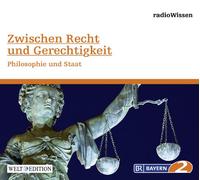 Edition Br2 Radiowissen - Zwischen Recht und Gerechtigkeit - Philosophie und Staat - Edition BR2 radioWissen/Welt-Edition