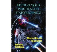 Edition Gold Perché sono stato respinto?: Raccolta di racconti