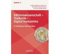 Editionswissenschaft - Textkritik - Digital Humanities: 25 Heidelberger Editionsprojekte