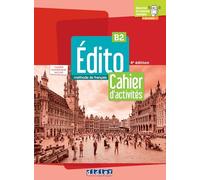 Edito. Méthode de Français. Cahier, Cahier numérique. B2. Per le Scuole superiori. Con e-book. Con espansione online: - CAHIER + CAHIER NUMERIQUE. EDITO B2 - 4