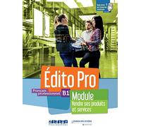 Edito Pro. Niveau B1. Module. Vendre ses produits et services. Per le Scuole superiori