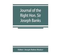 Editor Joseph D Journal of the Right Hon. Sir Joseph Banks; during C (Tascabile)