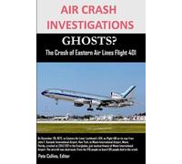 Air Crash Investigations Ghosts? the Crash of Eastern Air Lines Flight 401