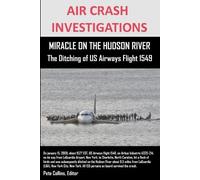 AIR CRASH INVESTIGATIONS MIRACLE ON THE HUDSON RIVER The Ditching of US Airways Flight 1549