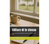 Editore di te stesso: Come usare lIA per progettare, scrivere e pubblicar...