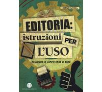 Editoria: istruzioni per l'uso. Acquisire le competenze di base - Guida Diego