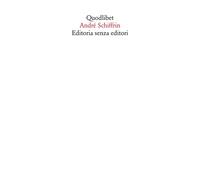 EDITORIA SENZA EDITORI - Schiffrin André - 2020 - Quodlibet