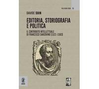 Editoria, storiografia e politica. Il contributo intellettuale di Francesco Sansovino (1521-1583)