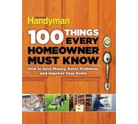 Editors of Family Handyma 100 Things Every Homeowner Must Kno (Copertina rigida)