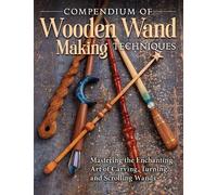 Editors of Fox Chapel Publis Compendium of Wooden Wand Making Techni (Tascabile)