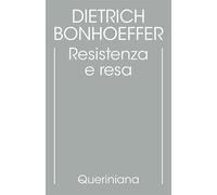 Edizione critica delle opere di D. Bonhoeffer. Ediz. critica. Resistenza e resa. Lettere e altri scritti dal carcere (Vol. 8)
