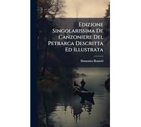 Edizione Singolarissima De Canzoniere Del Petrarca Descritta Ed Illustrata