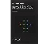 EDM, E Dio Mixa: Guida polifonica all'Electronic Digital Music: Vol. 1