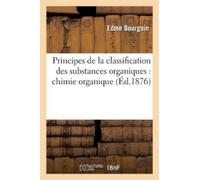 Edme Bourgoin Principes de la Classification Des Substances Organiqu (Tascabile)