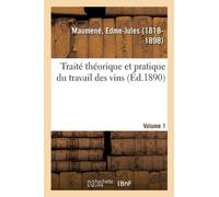 Edme-Jules Maum Traité Théorique Et Pratique Du Travail Des Vins. Vo (Tascabile)