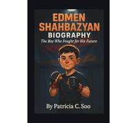 EDMEN SHAHBAZYAN BIOGRAPHY: The Boy Who Fought for His Future