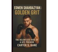 EDMEN SHAHBAZYAN: GOLDEN GRIT: THE RELENTLESS RISE OF A UFC PHENOM