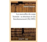 Edmond Couvreur Les Merveilles Du Corps Humain: Sa Structure Et Son (Tascabile)