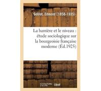 Edmond Goblot La Barrière Et Le Niveau: Étude Sociologique Sur La Bo (Tascabile)