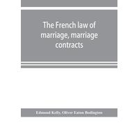 Edmond Kelly Ol The French law of marriage, marriage contracts, and (Tascabile)