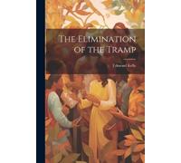 Edmond Kelly The Elimination of the Tramp (Tascabile)