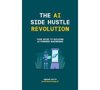 Edmond Worth The AI Side Hustle Revolution (Tascabile)