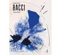 Edmondo Bacci. Energy and light. Ediz. a colori