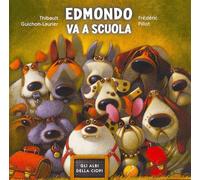 Edmondo va a scuola. Ediz. a colori - Guichon-Laurier Thibault