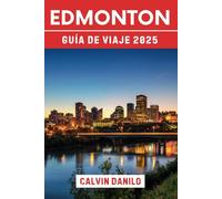 Edmonton Guía de viaje 2025: Tu Compañero Definitivo para Festivales, Gastronomía y Aventura en la Capital de Alberta