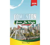 EDMONTON GUÍA DE VIAJE 2026: Descubre gemas ocultas, monumentos históricos, consejos de viaje y experiencias vacacionales inolvidables