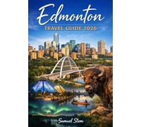 Edmonton Travel Guide 2026: Discover Hidden Gems, West Edmonton Mall, Festivals & Budget-Friendly Adventures Like a Local