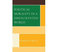 Edmund Abegg Political Morality in a Disenchanted World (Copertina rigida)