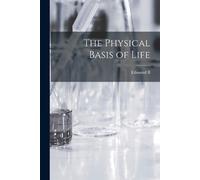 Edmund B 1856-1939 Wilson The Physical Basis of Life (Tascabile)