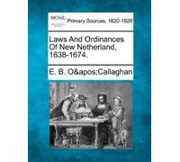Edmund Bailey O'Calla Laws And Ordinances Of New Netherland, 1638-1 (Tascabile)