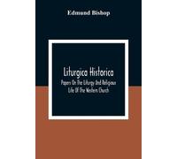 Edmund Bishop Liturgica Historica (Tascabile)