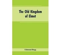 Edmund Bogg The Old Kingdom of Elmet (Tascabile)