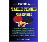 Edmund Brown How to Play Table Tennis for Beginners (Tascabile)
