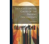 Edmund Burke Thoughts on the Cause of the Present Discontents (Tascabile)