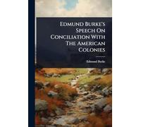 Edmund Burke's Speech On Conciliation With The American Colonies