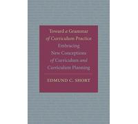 Edmund C. Short Toward a Grammar of Curriculum Practice (Tascabile)