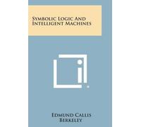 Edmund Callis Berkeley Symbolic Logic and Intelligent Machines (Tascabile)